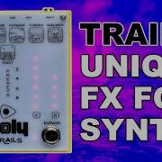 Unique FX For Synths Beyond Trails From Poly Effects PEDALS PATCHES