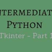 Intermediate Python Building Applications With Tkinter Part 1