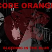 CODE ORANGE Bleeding In The Blur FULL Cover Feat Mandragora