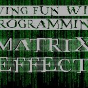 Having Fun With Programming Creating The Matrix Effect