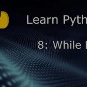 Learn Python Beginner To Expert Part 8 While Loops