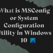 What Is MSConfig Or System Configuration Utility In Windows 11