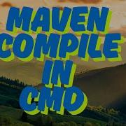 How To Use Maven Compile Command In Cmd