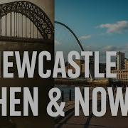 Newcastle Upon Tyne Then Vs Now A Journey Through Time
