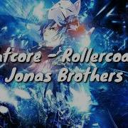 Nightcore Rollercoaster Jonas Brothers Lyrics