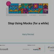 Talk Harry Percival Stop Using Mocks For A While