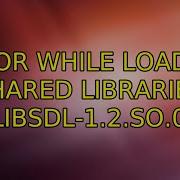 Ubuntu Error While Loading Shared Libraries LibSDL 1 2 So 0 4 Solutions