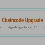 35 Chaincode Smart Contract Upgrade Hyperledger Fabric 2 X