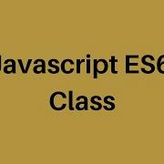 E6 Tutorial 17 Javascript Class