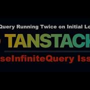 Tanstack Query UseInfiniteQuery Runs Twice On Initial Load Solved