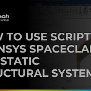 How To Use Scripting In Ansys SpaceClaim For Static Structural Systems