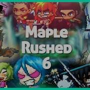 Maple Rushed 6 Hosted By Spritefan2