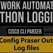 Python Network Automation Enable Logging For Cisco CLI Command Parser And Store Output In Log File