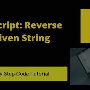 JavaScript Reverse A Given String Split Reverse Join