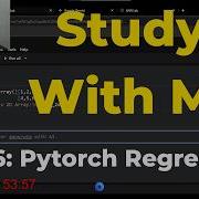 3 Hours 4 30 AM Study With Me Pomodoro 60 10 Pytorch Regression