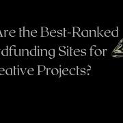 What Are The Best Crowdfunding Sites For Creative Projects