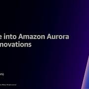 AWS Re Invent 2023 Deep Dive Into Amazon Aurora And Its Innovations DAT408