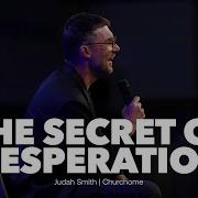 The Secret Of Desperation Judah Smith