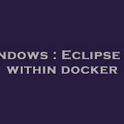 Windows Eclipse IDE Within Docker