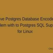 Solve Postgres Database Encoding Problem With To Postgres SQL Support For Linux