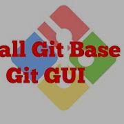 Downloading Git And Install Git GUI And Git Base