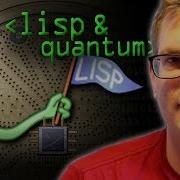Lisp The Quantum Programmer S Choice Computerphile