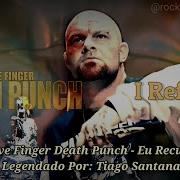 Five Finger Death Punch I Refuse Legendado Subtitled PT EN Lyrics