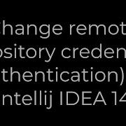 Java Change Remote Repository Credentials Authentication On Intellij IDEA 14 5solution