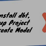How To Install DBT And Set Up A Project Create Your First Dbt Model