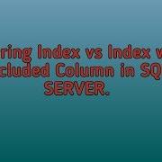 Covering Index Vs Index With Included Columns In Sql Server