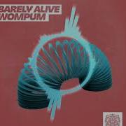 Barely Alive Wompum