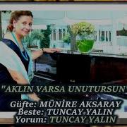 TUNCAY YALIN AKLIN VARSA UNUTURSUN