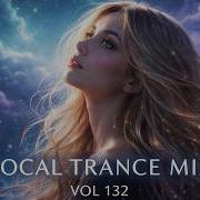 Best Vocal Trance Mix Vol 132 Euphoric Uplifting Female Vocals Trance 2026
