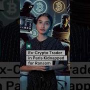 A Crypto Trader Got Kidnapped In Paris