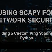 Building A Custom Scanner In Python Using Scapy For Network Security