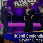 Hüsnü Şenlendirici SEVDAN OLMASA