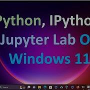 Learn Python IPython Jupyter Lab And Windows 11 All In One Video