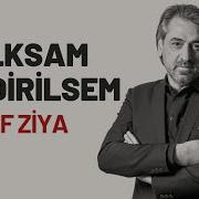 EŞREF ZİYA KALKSAM VE DİRİLSEM