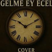 Gelme Ey Ecel Sadık Gürbüz Cover