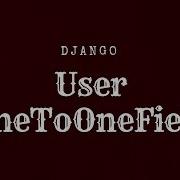 Extend Your Django User Framework With A One To One Field