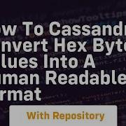 How To Cassandra Convert Hex Byte Values Into A Human Readable Format