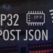 ESP32 POST JSON To Api Endpoint ESP32 POST Request To API Endpoint