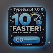 TypeScript 7 0 Is 10X Faster The Big Switch To Go Explained