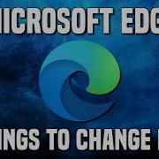 12 Microsoft Edge Settings You Should Change Right Now