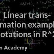 Linear Transformation Examples Rotations In R2 Linear Algebra Khan Academy