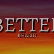 Khalid Better Lyric Lyrics
