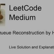 406 Queue Reconstruction By Height Updated Video In Description Leetcode Medium