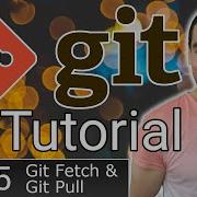 Full Git Tutorial Part 5 Fetch Pull