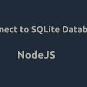 NodeJS Connect To SQLite Database