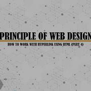 PRINCIPLE OF WEB DESIGN HYPERLINK USING HTML PART 4